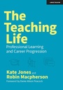 Cover: The Teaching Life: Professional Learning and Career Progression - John Catt Educational Ltd