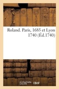 Cover: Roland. Paris, 1685 et Lyon 1740 - Hachette Livre Bnf