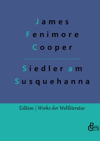 Bild vergrößern Bild: Die Ansiedler an den Quellen des Susquehanna - Gröls Verlag