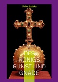 Cover: Des K&ouml;nigs Gunst und Gnade - BoD - Books on Demand