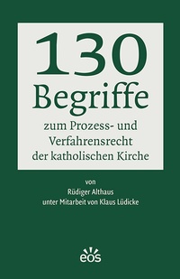 Abbildung von: 130 Begriffe zum Prozess- und Verfahrensrecht der katholischen Kirche - EOS Verlag