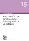 Cover: Bircher-Benner 15 Handbuch f&uuml;r die Ern&auml;hrung in der Schwangerschaft und Stillzeit - Bircher-Benner