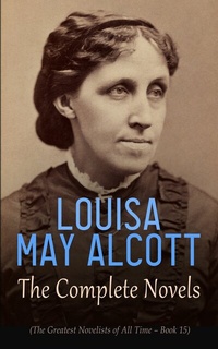 Abbildung von: Louisa May Alcott: The Complete Novels (The Greatest Novelists of All Time - Book 15) - e-artnow
