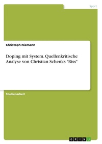 Abbildung von: Doping mit System. Quellenkritische Analyse von Christian Schenks "Riss" - GRIN Verlag