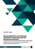Cover: Steueroptimierte und haftungsorientierte Umwandlung eines Einzelunternehmens. Vergleich zwischen der Umwandlung in eine GmbH und der Umwandlung in eine GmbH & Co. KG - GRIN Verlag