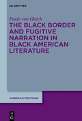 Cover: The Black Border and Fugitive Narration in Black American Literature - De Gruyter