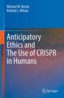 Cover: Anticipatory Ethics and The Use of CRISPR in Humans - Springer