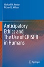 Cover: Anticipatory Ethics and The Use of CRISPR in Humans - Springer