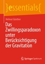 Cover: Das Zwillingsparadoxon unter Berücksichtigung der Gravitation - Springer Spektrum