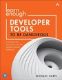 Cover: Learn Enough Developer Tools to Be Dangerous - Addison Wesley