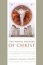 Cover: The Whole Mystery of Christ - University of Notre Dame Press