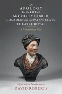 Abbildung von: An Apology for the Life of Mr Colley Cibber, Comedian and Late Patentee of the Theatre Royal - Cambridge University Press