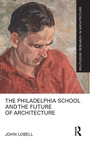 Cover: The Philadelphia School and the Future of Architecture - Routledge