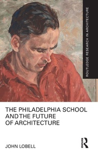 Enlarge image Cover: The Philadelphia School and the Future of Architecture - Routledge