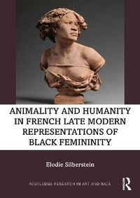 Abbildung von: Animality and Humanity in French Late Modern Representations of Black Femininity - Routledge