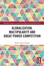 Cover: Globalization, Multipolarity and Great Power Competition - Routledge