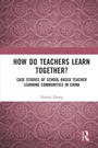 Cover: How Do Teachers Learn Together? - Routledge