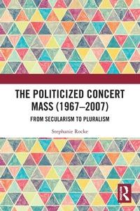 Abbildung von: The Politicized Concert Mass (1967-2007) - Routledge