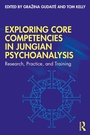 Cover: Exploring Core Competencies in Jungian Psychoanalysis - Routledge