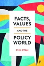 Cover: Facts, Values and the Policy World - Policy Press