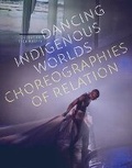 Cover: Dancing Indigenous Worlds - University of Minnesota Press