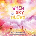Cover: When the Sky Glows - Beach Lane Books