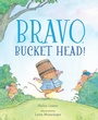Cover: Bravo, Bucket Head! - Atheneum Books for Young Readers