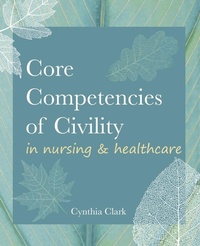Abbildung von: Core Competencies of Civility in Nursing & Healthcare - SIGMA Theta Tau International