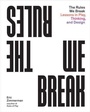 Cover: The Rules We Break - Princeton Architectural Press