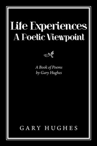 Enlarge image Cover: Life Experiences a Poetic Viewpoint - Xlibris UK