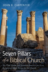 Abbildung von: Seven Pillars of a Biblical Church - Wipf and Stock Publishers