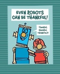 Cover: Even Robots Can Be Thankful! - Beach Lane Books