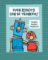 Enlarge image Cover: Even Robots Can Be Thankful! - Beach Lane Books