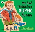 Cover: My Dad Thinks He's Super Funny - Walker Books Australia