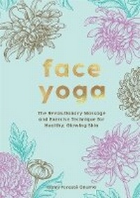 Abbildung von: Face Yoga - Quadrille Publishing Ltd