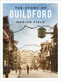 Enlarge image Cover: The Story of Guildford - Phillimore & Co Ltd