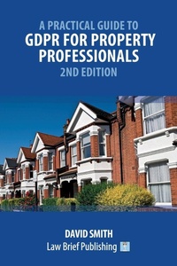 Abbildung von: A Practical Guide to GDPR for Property Professionals - 2nd Edition - Law Brief Publishing