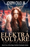 Cover: Elektra Voltare: Eve of the Memes (Edgy Catholic Dystopian Series, #2) - Joseph Cillo, Jr.