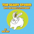 Cover: The Scary Storm with Big Bunny & Little Bunny - Texas Sisters Press, LLC