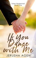 Cover: If You Dance with Me: A Clean Christian Romance (Sisters Redeemed, #1) - Sisters Redeemed