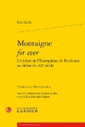 Cover: Montaigne for Ever l'Edition de l'Exemplaire de Bordeaux Au Debut Du Xxe Siecle - Classiques Garnier
