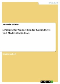Abbildung von: Strategischer Wandel bei der Gesundheits- und Medizintechnik AG - GRIN Verlag