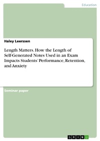 Abbildung von: Length Matters. How the Length of Self-Generated Notes Used in an Exam Impacts Students' Performance, Retention, and Anxiety - GRIN Verlag