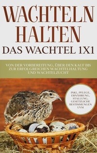 Abbildung von: Wachteln halten - Das Wachtel 1x1 - Books on Demand