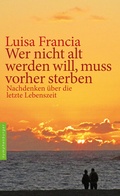 Cover: Wer nicht alt werden will, muss vorher sterben - Nymphenburger in der Franckh-Kosmos Verlags-GmbH & Co. KG