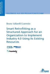 Abbildung von: Smart Retrofitting as a Structured Approach for an Organization to Implement Industry 4.0 Using its Existing Resources - Apprimus Verlag