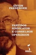 Cover: Partidos, Sindicatos e Conselhos Oper&aacute;rios - S&eacute;rie Comunismo de Conselhos 6
