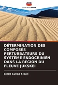 Cover: Determination Des Composes Perturbateurs Du Systeme Endocrinien Dans La Region Du Fleuve Jukskei - International Book Market Service Ltd