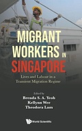 Cover: Migrant Workers In Singapore: Lives And Labour In A Transient Migration Regime - World Scientific Publishing Co Pte Ltd