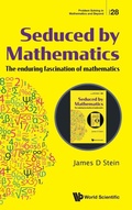 Cover: Seduced By Mathematics: The Enduring Fascination Of Mathematics - World Scientific Publishing Co Pte Ltd